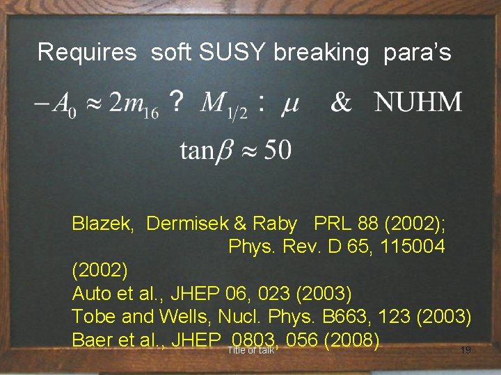 Requires soft SUSY breaking para’s Blazek, Dermisek & Raby PRL 88 (2002); Phys.