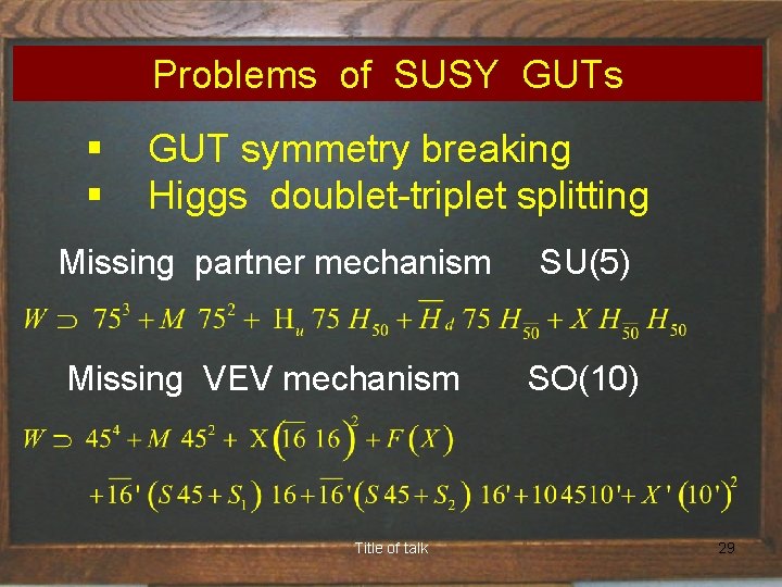 Problems of SUSY GUTs § GUT symmetry breaking § Higgs doublet-triplet splitting Missing partner