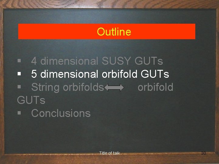  Outline § 4 dimensional SUSY GUTs § 5 dimensional orbifold GUTs § String