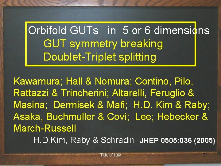 Orbifold GUTs in 5 or 6 dimensions GUT symmetry breaking Doublet-Triplet splitting Kawamura; Hall