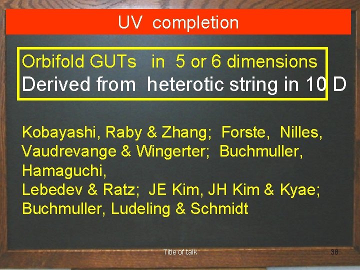 UV completion Orbifold GUTs in 5 or 6 dimensions Derived from heterotic string in
