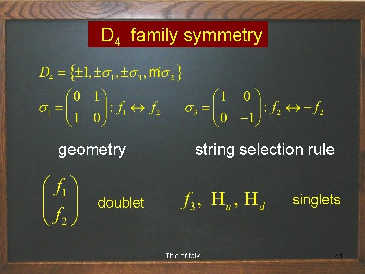  D 4 family symmetry geometry string selection rule singlets doublet Title of talk