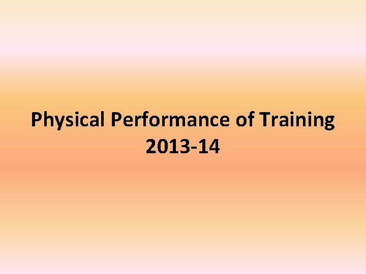 Physical Performance of Training 2013 -14 