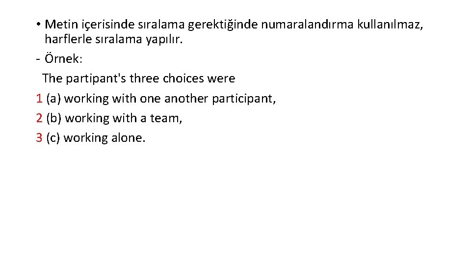  • Metin içerisinde sıralama gerektiğinde numaralandırma kullanılmaz, harflerle sıralama yapılır. - Örnek: The