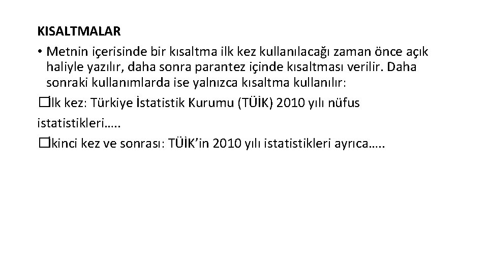 KISALTMALAR • Metnin içerisinde bir kısaltma ilk kez kullanılacağı zaman önce açık haliyle yazılır,