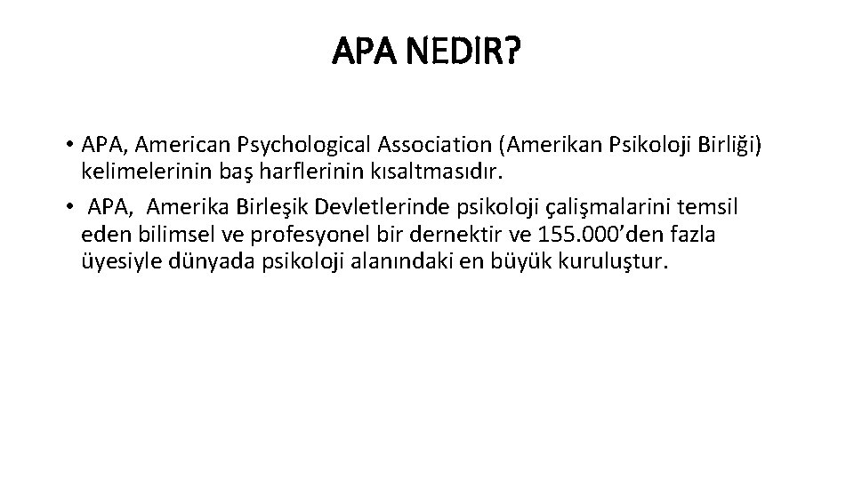 APA NEDIR? • APA, American Psychological Association (Amerikan Psikoloji Birliği) kelimelerinin baş harflerinin kısaltmasıdır.