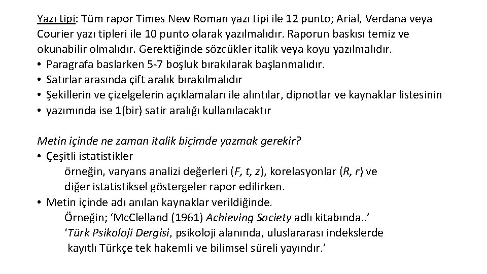 Yazı tipi: Tüm rapor Times New Roman yazı tipi ile 12 punto; Arial, Verdana