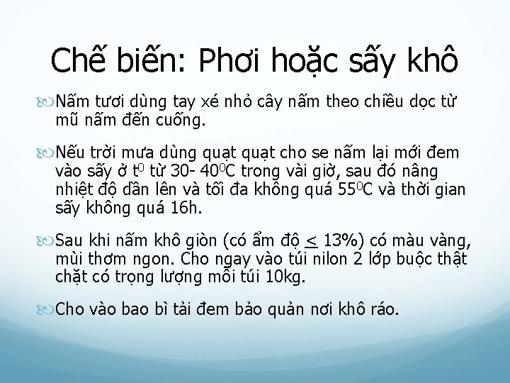 Chế biến: Phơi hoặc sấy khô Nấm tươi dùng tay xé nhỏ cây nấm