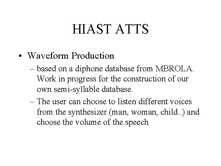 HIAST ATTS • Waveform Production – based on a diphone database from MBROLA. Work
