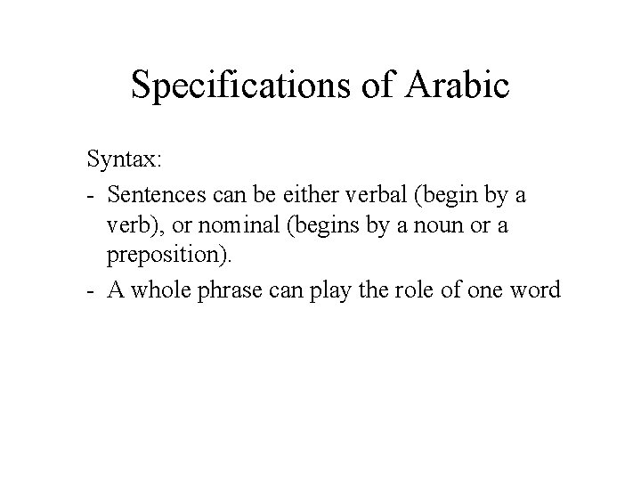 Specifications of Arabic Syntax: - Sentences can be either verbal (begin by a verb),