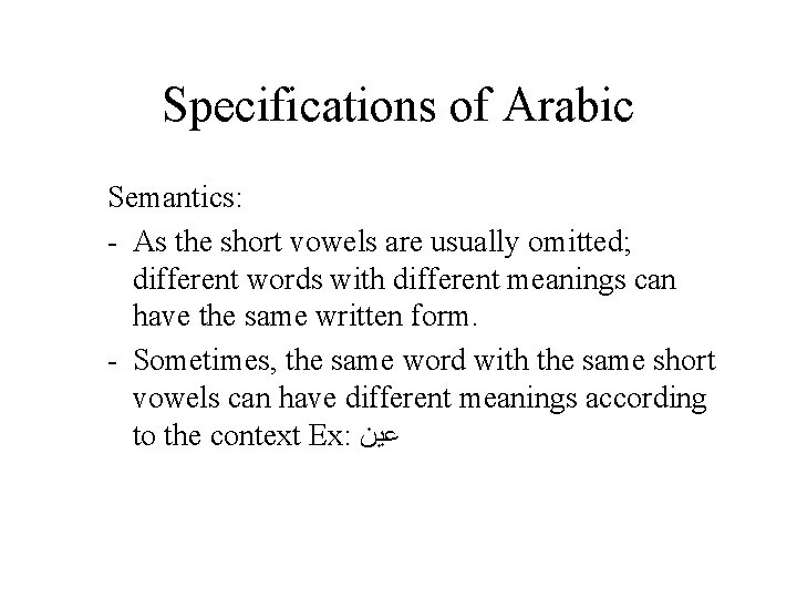 Specifications of Arabic Semantics: - As the short vowels are usually omitted; different words