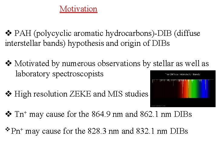 Motivation v PAH (polycyclic aromatic hydrocarbons)-DIB (diffuse interstellar bands) hypothesis and origin of DIBs