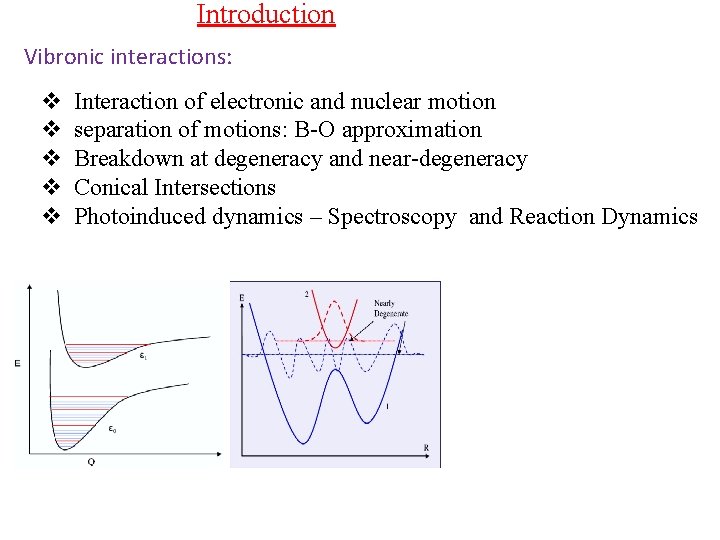 Introduction Vibronic interactions: v v v Interaction of electronic and nuclear motion separation of