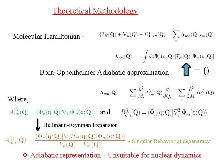 Theoretical Methodology Molecular Hamiltonian - Born-Oppenheimer Adiabatic approximation =0 Where, and Hellmann-Feynman Expansion -