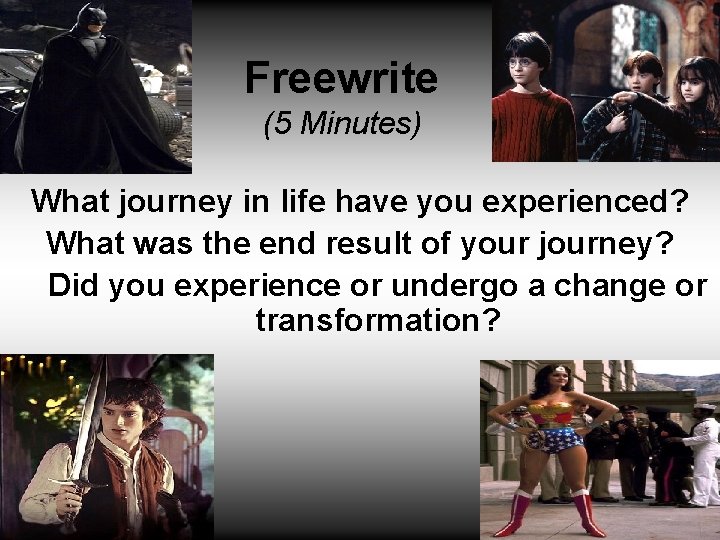 Freewrite (5 Minutes) What journey in life have you experienced? What was the end