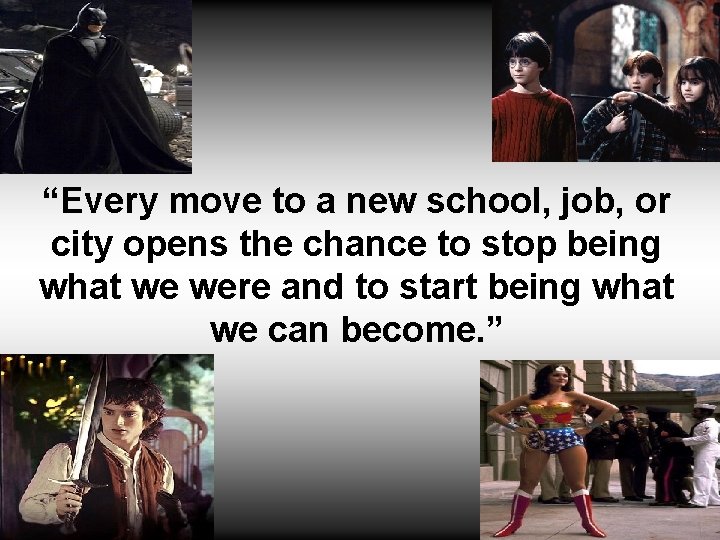 “Every move to a new school, job, or city opens the chance to stop