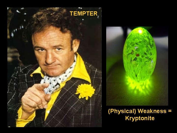 TEMPTER (Physical) Weakness = Kryptonite 