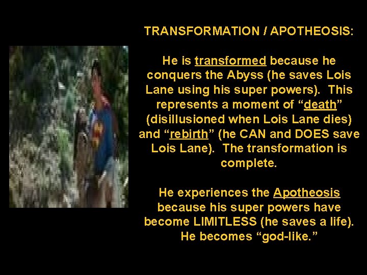 TRANSFORMATION / APOTHEOSIS: He is transformed because he conquers the Abyss (he saves Lois