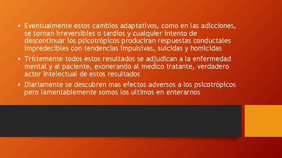  • Eventualmente estos cambios adaptativos, como en las adicciones, se tornan irreversibles o