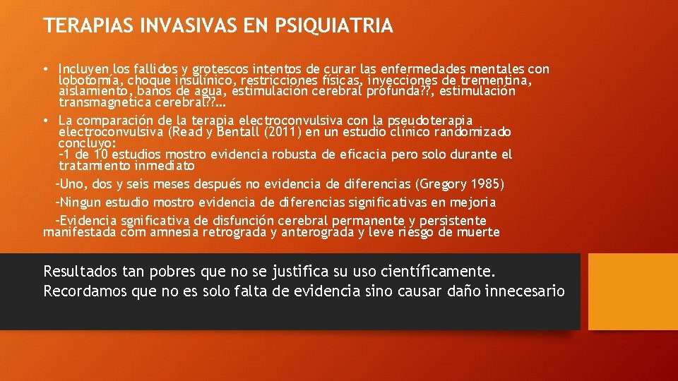 TERAPIAS INVASIVAS EN PSIQUIATRIA • Incluyen los fallidos y grotescos intentos de curar las