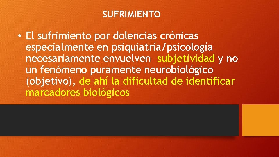 SUFRIMIENTO • El sufrimiento por dolencias crónicas especialmente en psiquiatría/psicología necesariamente envuelven subjetividad y