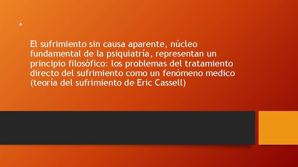  • El sufrimiento sin causa aparente, núcleo fundamental de la psiquiatría, representan un