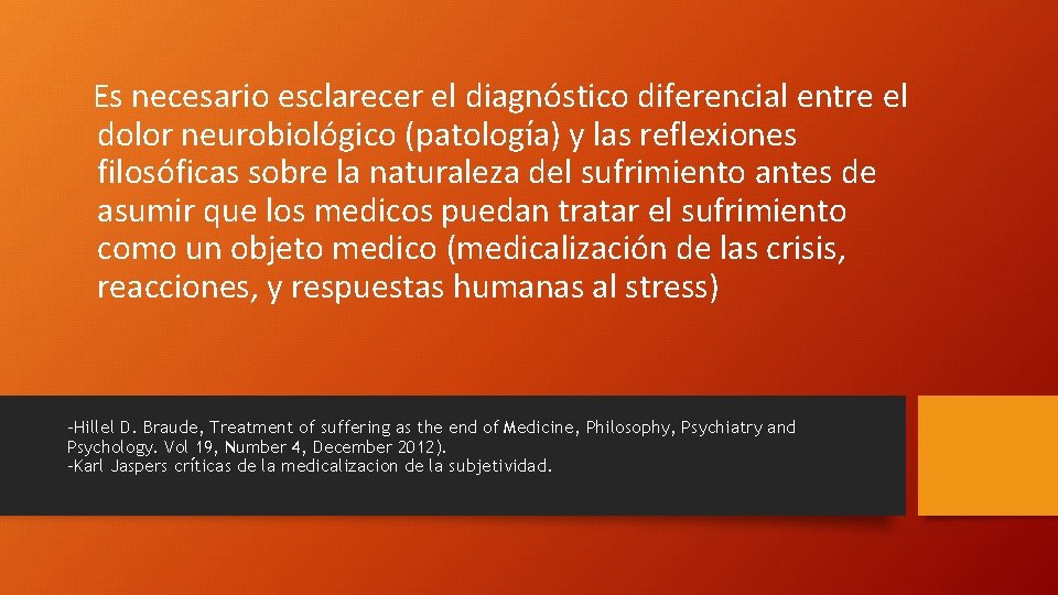 Es necesario esclarecer el diagnóstico diferencial entre el dolor neurobiológico (patología) y las reflexiones