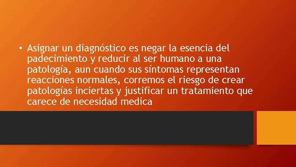  • Asignar un diagnóstico es negar la esencia del padecimiento y reducir al