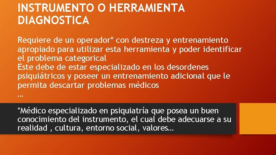 INSTRUMENTO O HERRAMIENTA DIAGNOSTICA Requiere de un operador* con destreza y entrenamiento apropiado para