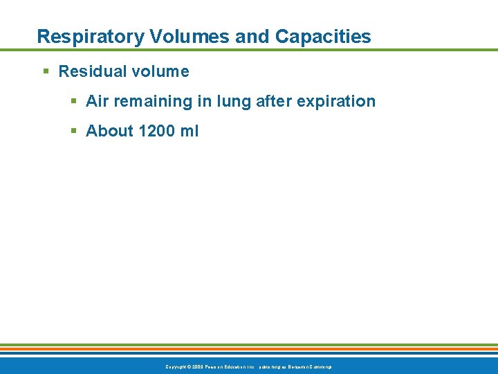 Respiratory Volumes and Capacities § Residual volume § Air remaining in lung after expiration