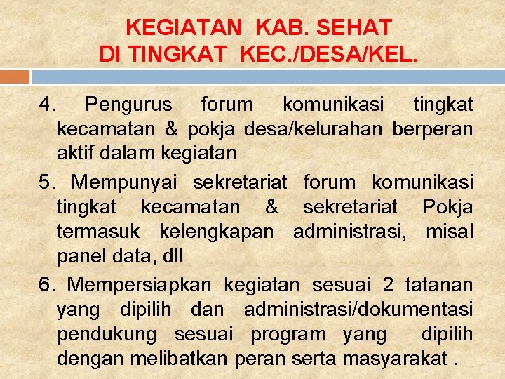 KEGIATAN KAB. SEHAT DI TINGKAT KEC. /DESA/KEL. 4. Pengurus forum komunikasi tingkat kecamatan &