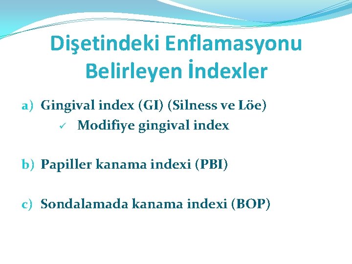 Dişetindeki Enflamasyonu Belirleyen İndexler a) Gingival index (GI) (Silness ve Löe) ü Modifiye gingival