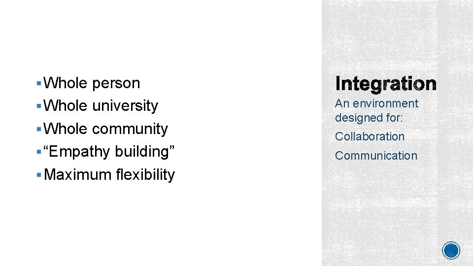 § Whole person § Whole university § Whole community § “Empathy building” § Maximum