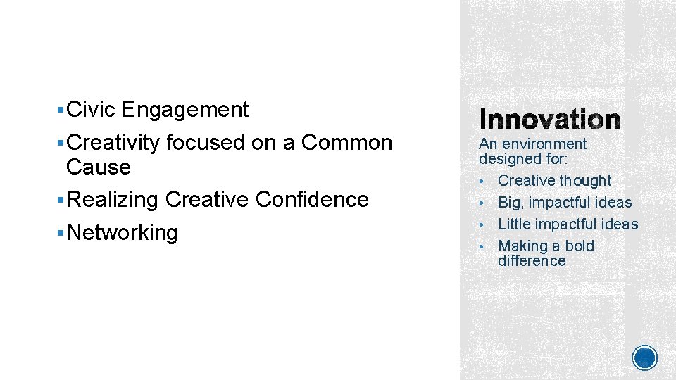 § Civic Engagement § Creativity focused on a Common Cause § Realizing Creative Confidence