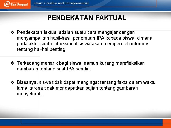 PENDEKATAN FAKTUAL v Pendekatan faktual adalah suatu cara mengajar dengan menyampaikan hasil-hasil penemuan IPA