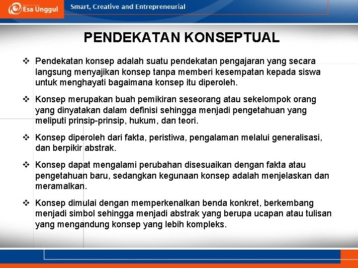 PENDEKATAN KONSEPTUAL v Pendekatan konsep adalah suatu pendekatan pengajaran yang secara langsung menyajikan konsep