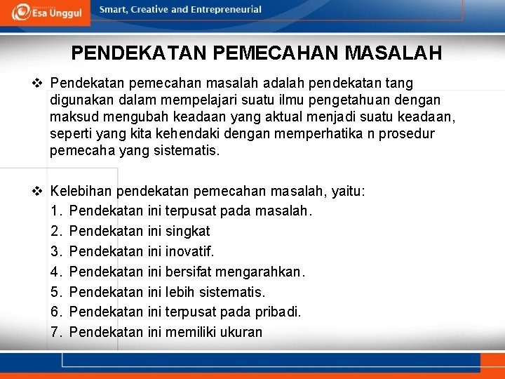 PENDEKATAN PEMECAHAN MASALAH v Pendekatan pemecahan masalah adalah pendekatan tang digunakan dalam mempelajari suatu