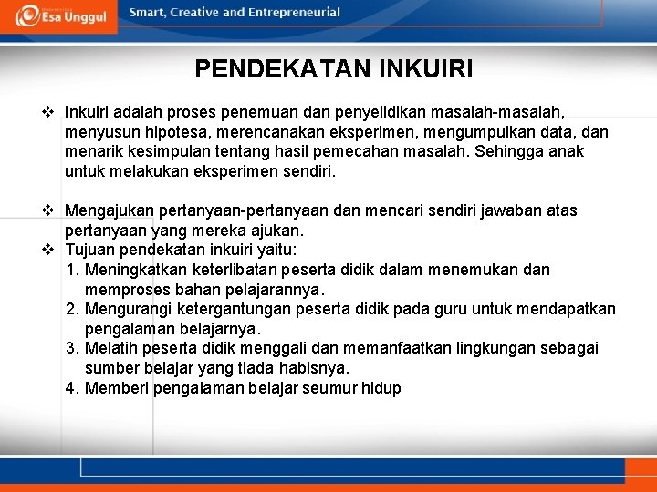 PENDEKATAN INKUIRI v Inkuiri adalah proses penemuan dan penyelidikan masalah-masalah, menyusun hipotesa, merencanakan eksperimen,