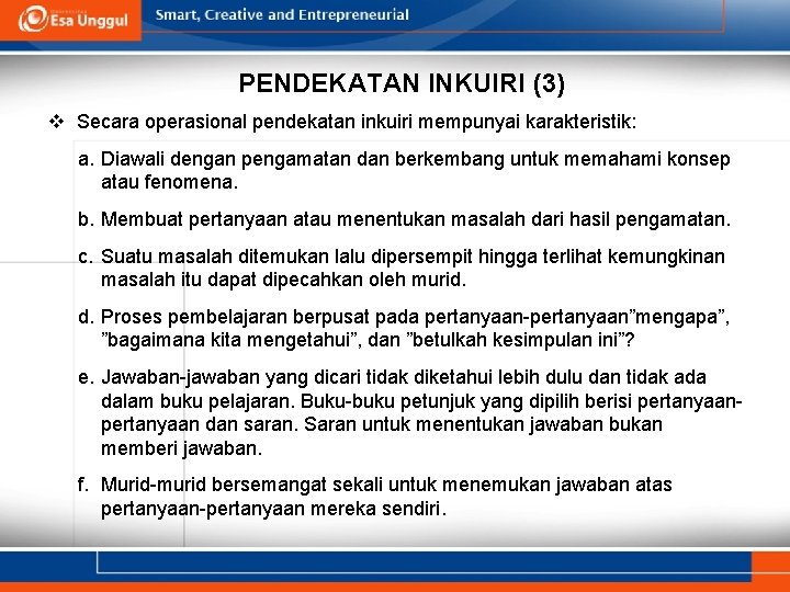 PENDEKATAN INKUIRI (3) v Secara operasional pendekatan inkuiri mempunyai karakteristik: a. Diawali dengan pengamatan