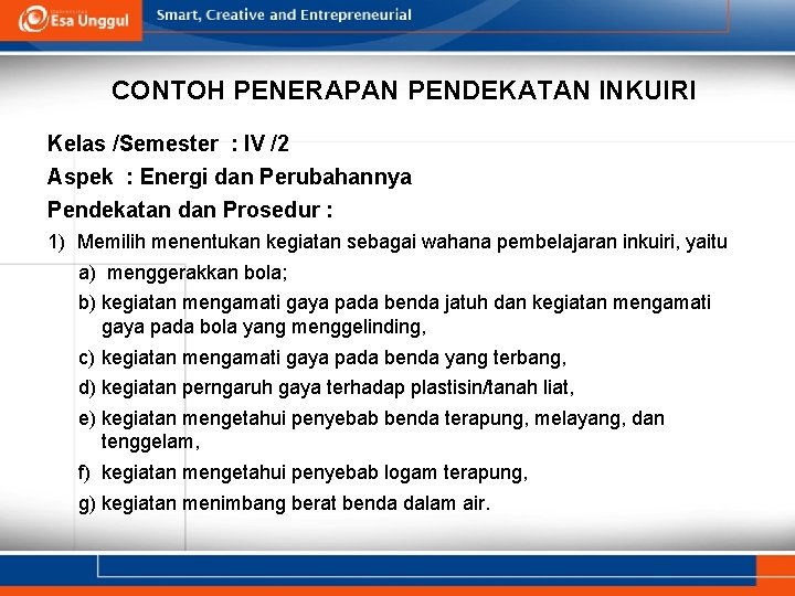 CONTOH PENERAPAN PENDEKATAN INKUIRI Kelas /Semester : IV /2 Aspek : Energi dan Perubahannya