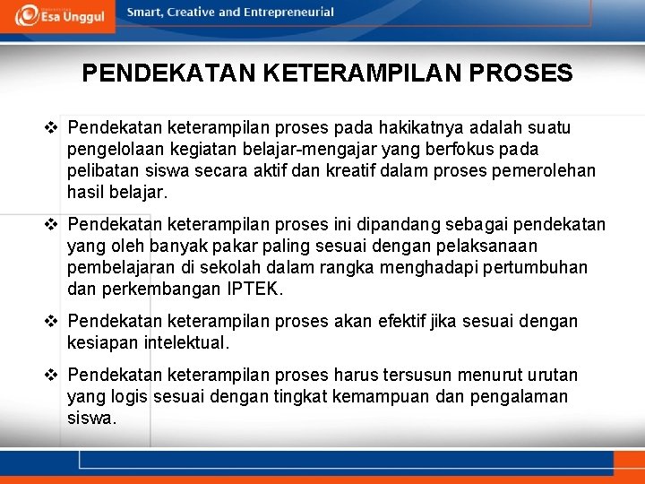 PENDEKATAN KETERAMPILAN PROSES v Pendekatan keterampilan proses pada hakikatnya adalah suatu pengelolaan kegiatan belajar-mengajar
