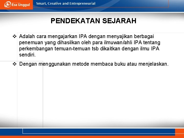 PENDEKATAN SEJARAH v Adalah cara mengajarkan IPA dengan menyajikan berbagai penemuan yang dihasilkan oleh