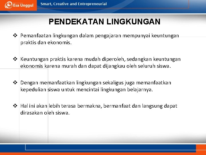 PENDEKATAN LINGKUNGAN v Pemanfaatan lingkungan dalam pengajaran mempunyai keuntungan praktis dan ekonomis. v Keuntungan