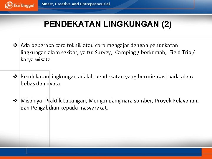 PENDEKATAN LINGKUNGAN (2) v Ada beberapa cara teknik atau cara mengajar dengan pendekatan lingkungan