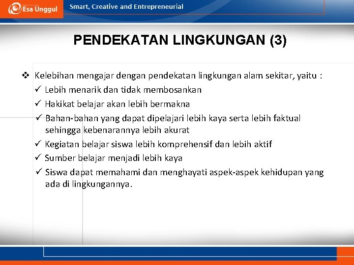 PENDEKATAN LINGKUNGAN (3) v Kelebihan mengajar dengan pendekatan lingkungan alam sekitar, yaitu : ü