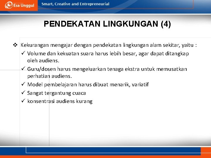 PENDEKATAN LINGKUNGAN (4) v Kekurangan mengajar dengan pendekatan lingkungan alam sekitar, yaitu : ü