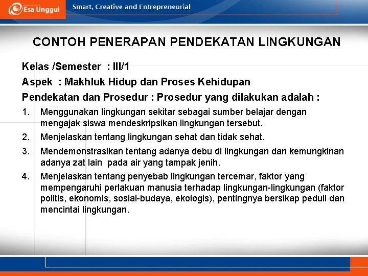 CONTOH PENERAPAN PENDEKATAN LINGKUNGAN Kelas /Semester : III/1 Aspek : Makhluk Hidup dan Proses