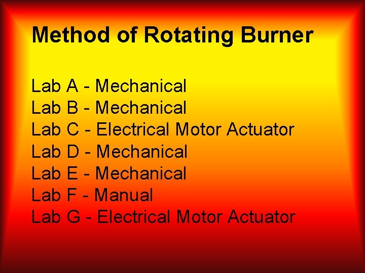 Method of Rotating Burner Lab A - Mechanical Lab B - Mechanical Lab C