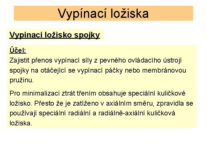 Vypínací ložiska Vypínací ložisko spojky Účel: Zajistit přenos vypínací síly z pevného ovládacího ústrojí