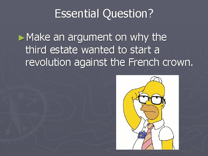 Essential Question? ►Make an argument on why the third estate wanted to start a